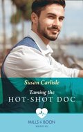 Taming The Hot-Shot Doc (Mills & Boon Medical)