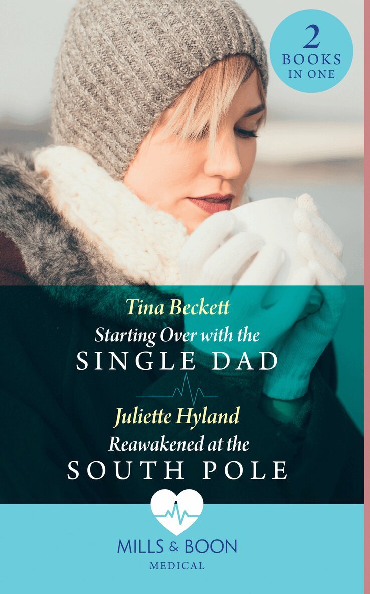 Tina Beckett, Juliette Hyland - Starting Over With The Single Dad / Reawakened At The South Pole, E-bok