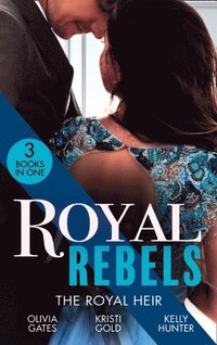 Royal Rebels: The Royal Heir: Pregnant by the Sheikh (The Billionaires of Black Castle) / The Sheikh's Secret Heir / Shock Heir for the Crown Prince