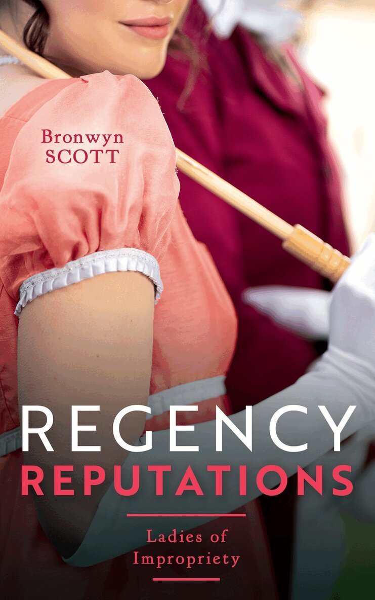 Bronwyn Scott - Regency Reputations: Ladies Of Impropriety, E-bok