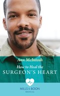 How To Heal The Surgeon's Heart (Mills & Boon Medical)
