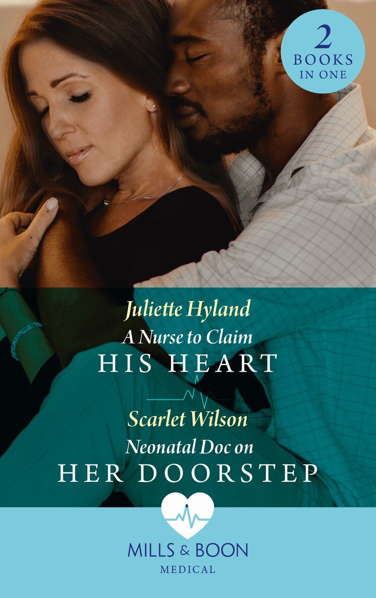Juliette Hyland, Scarlet Wilson - Nurse To Claim His Heart / Neonatal Doc On Her Doorstep, E-bok