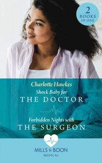 Shock Baby For The Doctor / Forbidden Nights With The Surgeon: Shock Baby for the Doctor (Billionaire Twin Surgeons) / Forbidden Nights with the Surgeon (Billionaire Twin Surgeons) (Mills & Boon Med