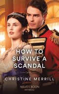 How To Survive A Scandal (Mills & Boon Historical) (Society's Most Scandalous, Book 3)