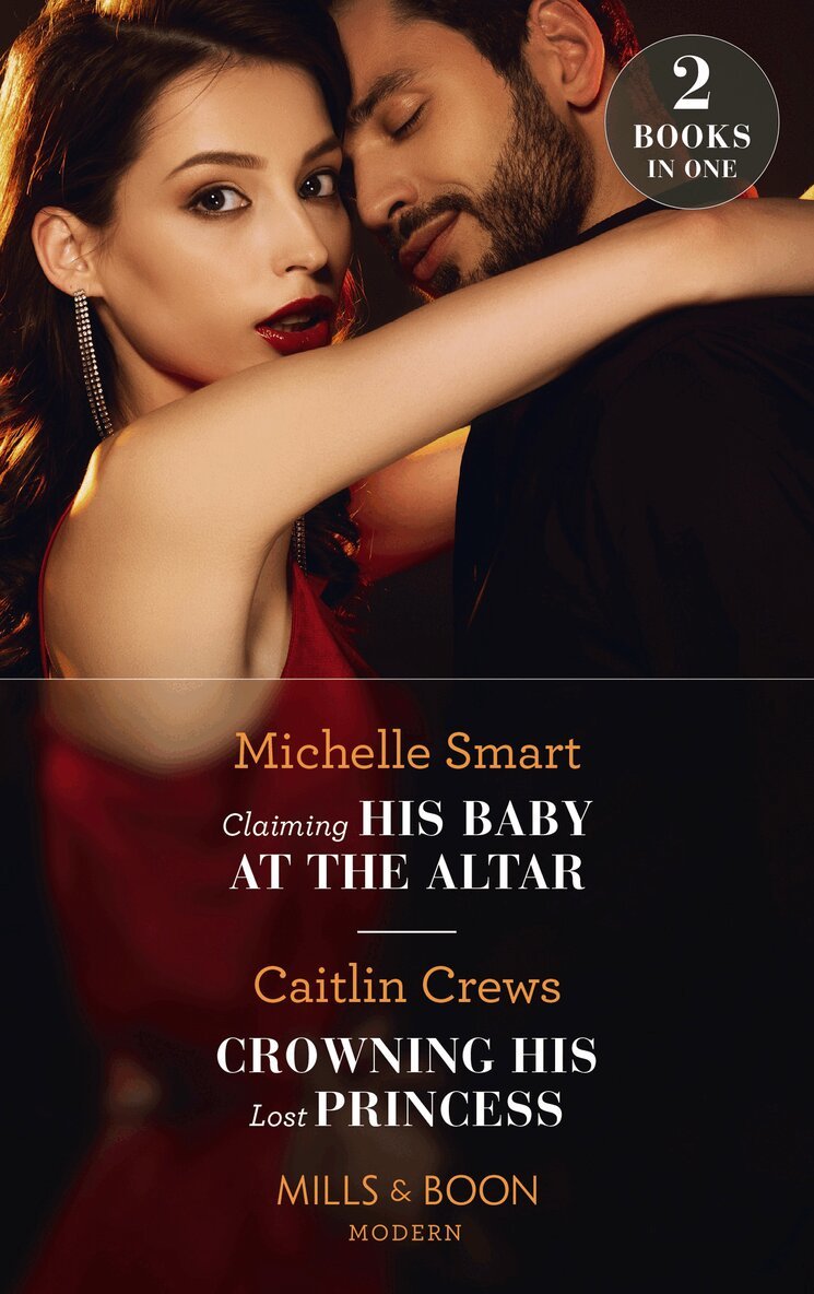Michelle Smart, Caitlin Crews - Claiming His Baby At The Altar / Crowning His Lost Princess, E-bok