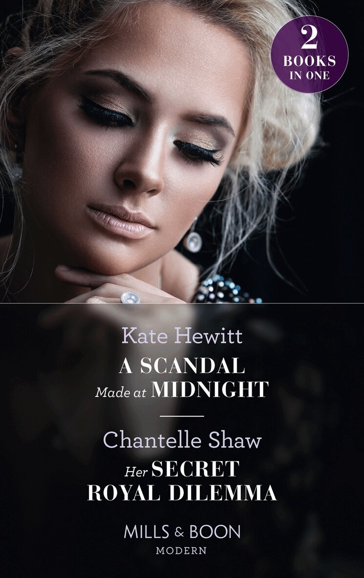 Kate Hewitt, Chantelle Shaw - Scandal Made At Midnight / Her Secret Royal Dilemma, E-bok