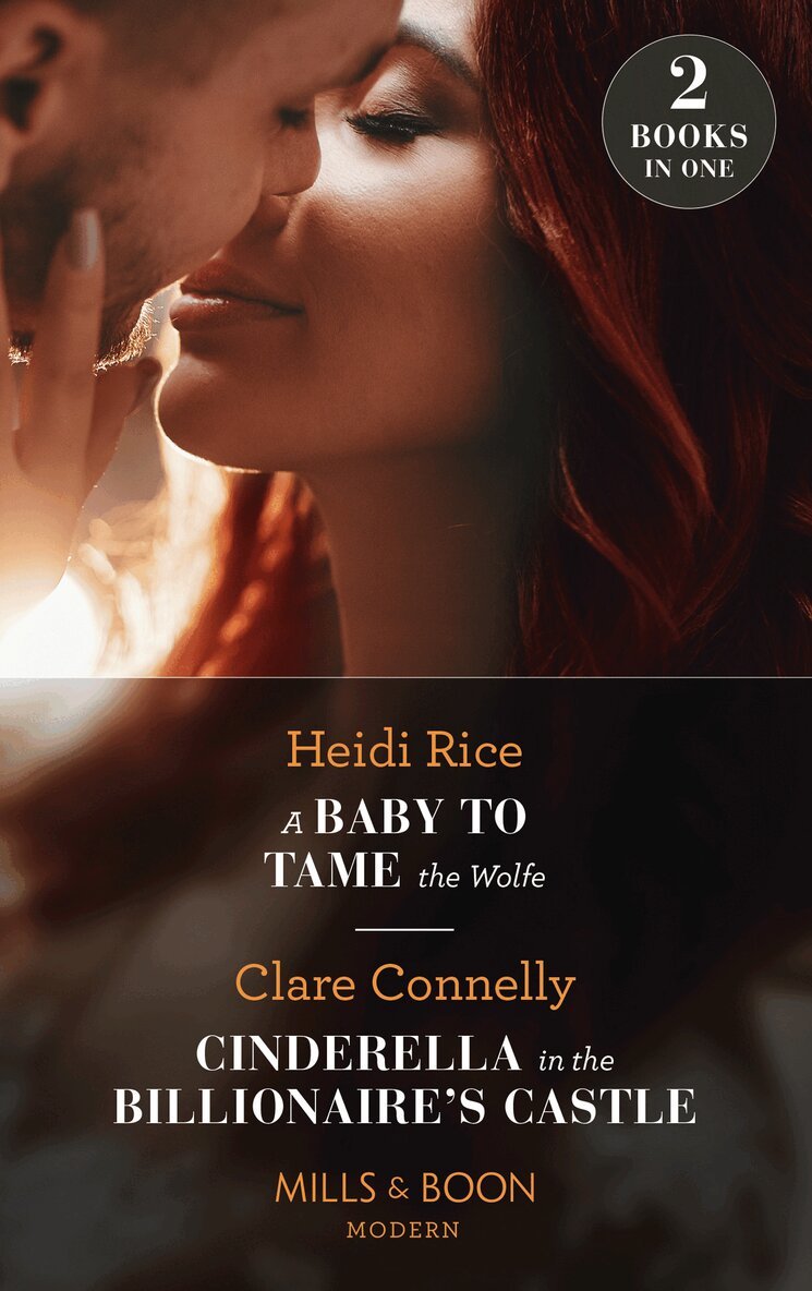 Heidi Rice, Clare Connelly - Baby To Tame The Wolfe / Cinderella In The Billionaire's Castle, E-bok