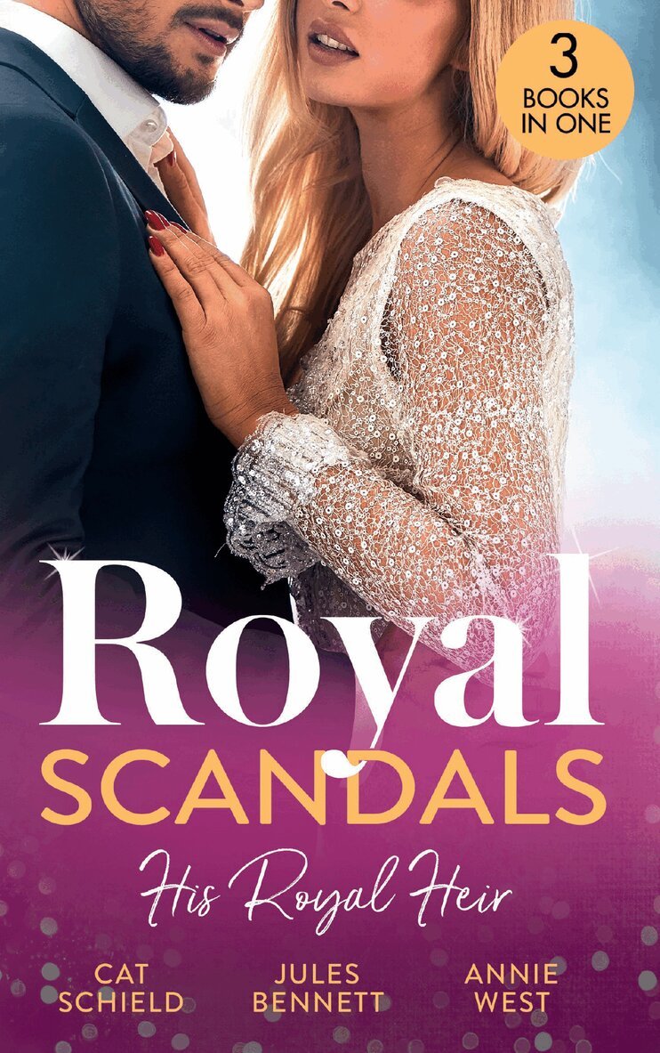 Cat Schield, Jules Bennett, Annie West - Royal Scandals: His Royal Heir, E-bok