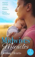 Midwives' Miracles: Healing Hearts: Meant-To-Be Family / Always the Midwife / Healed by the Midwife's Kiss