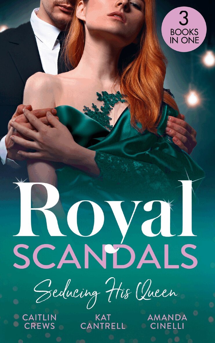 Caitlin Crews, Kat Cantrell, Amanda Cinelli - Royal Scandals: Seducing His Queen, E-bok