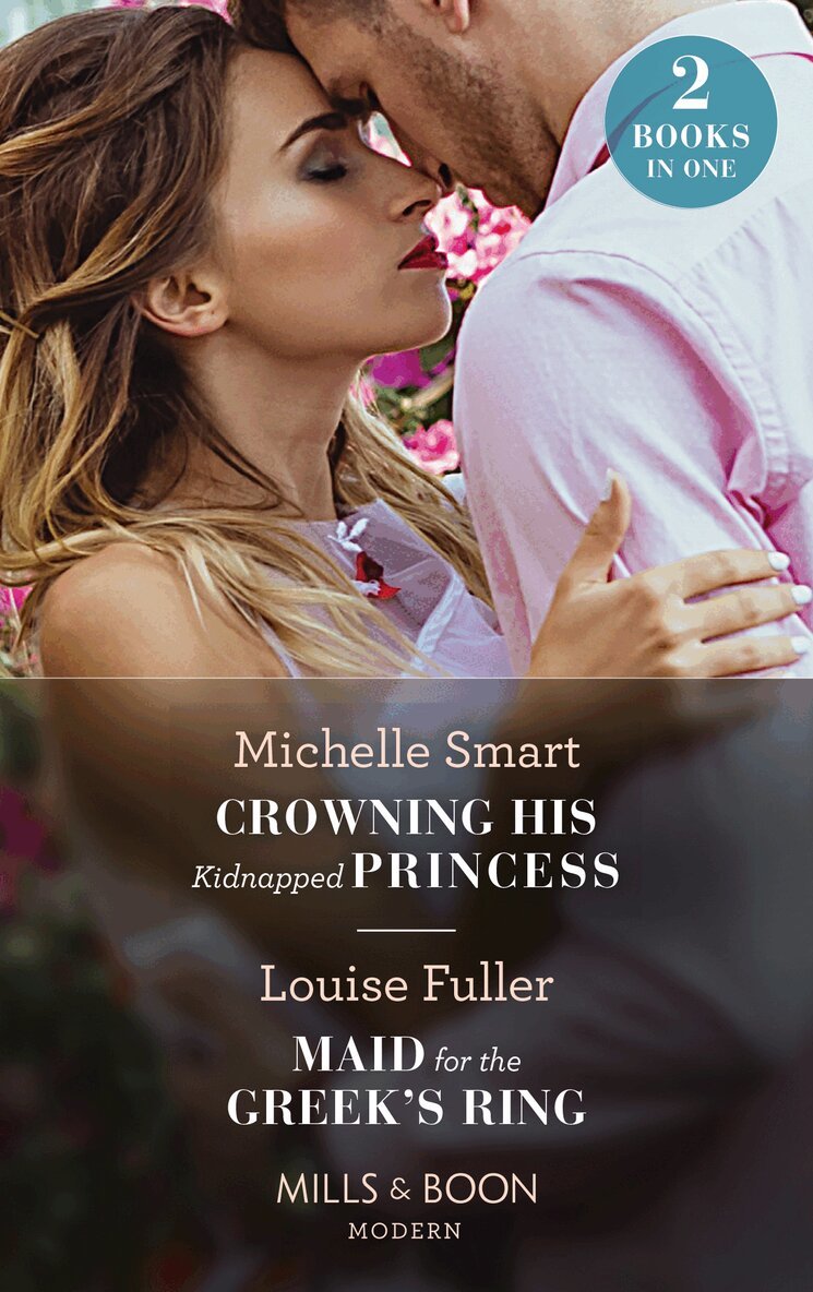 Michelle Smart, Louise Fuller - Crowning His Kidnapped Princess / Maid For The Greek's Ring, E-bok