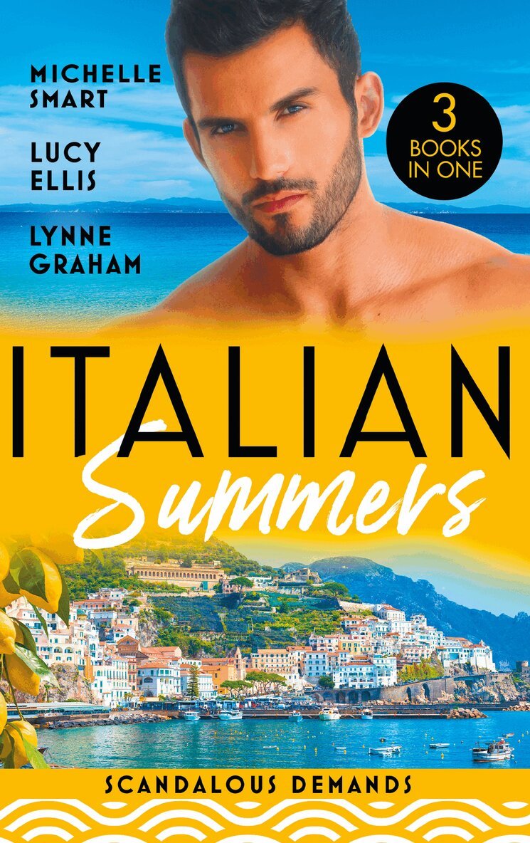 Michelle Smart, Lucy Ellis, Lynne Graham - Italian Summers: Scandalous Demands, E-bok
