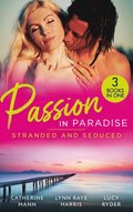 Passion In Paradise: Stranded And Seduced: His Secretary's Little Secret (The Lourdes Brothers of Key Largo) / The Girl Nobody Wanted / Caught in a Storm of Passion