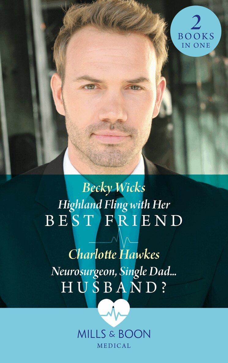 Becky Wicks, Charlotte Hawkes - Highland Fling With Her Best Friend / Neurosurgeon, Single Dad…Husband?, E-bok