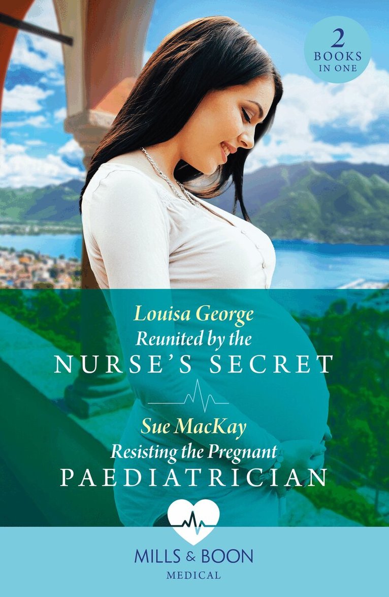 Louisa George, Sue MacKay - Reunited By The Nurse's Secret / Resisting The Pregnant Paediatrician, E-bok
