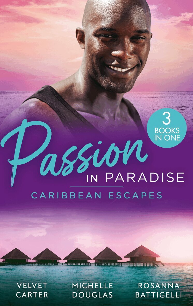 Velvet Carter, Michelle Douglas, Rosanna Battigelli - Passion In Paradise: Caribbean Escapes, E-bok