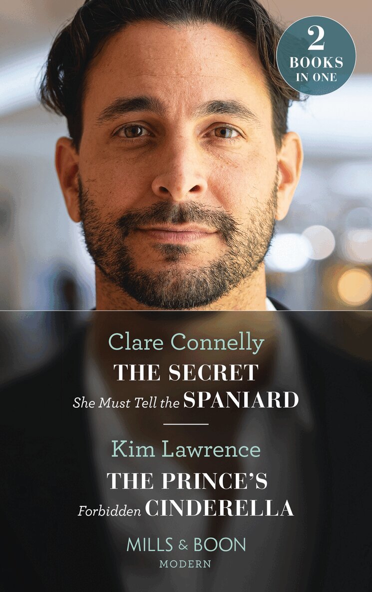 Clare Connelly, Kim Lawrence - Secret She Must Tell The Spaniard / The Prince's Forbidden Cinderella, E-bok