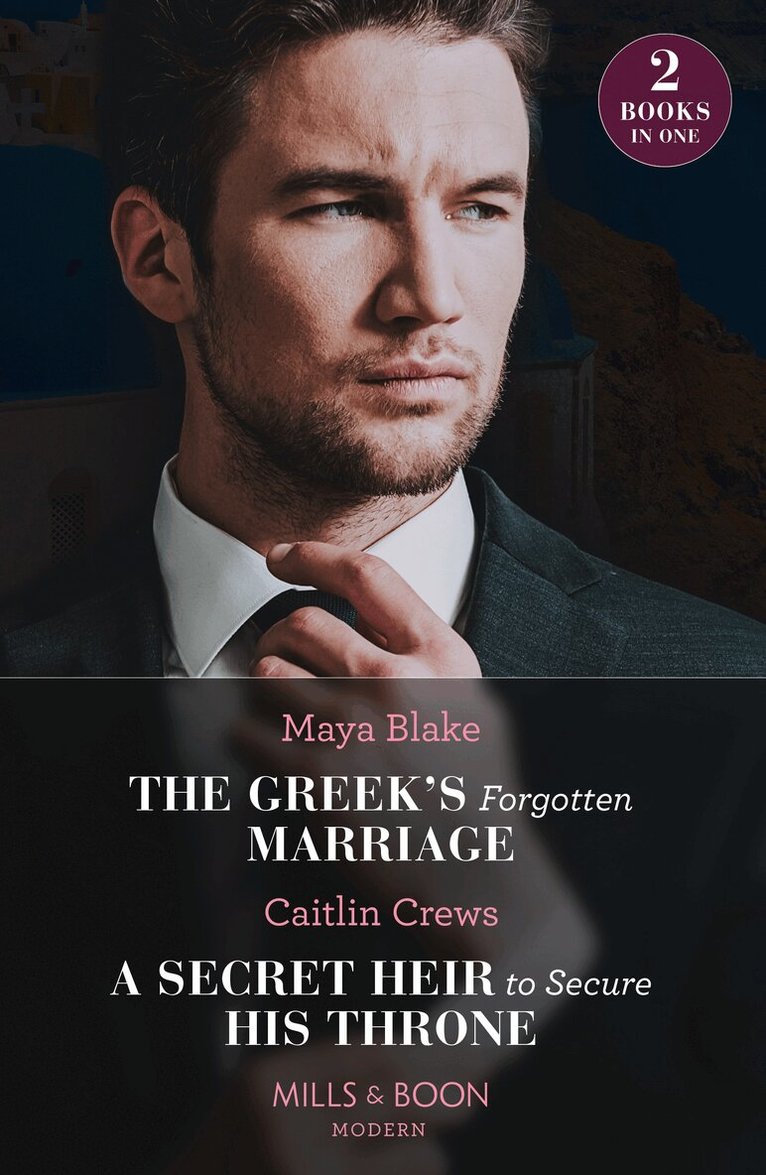 Maya Blake, Caitlin Crews - Greek's Forgotten Marriage / A Secret Heir To Secure His Throne, E-bok
