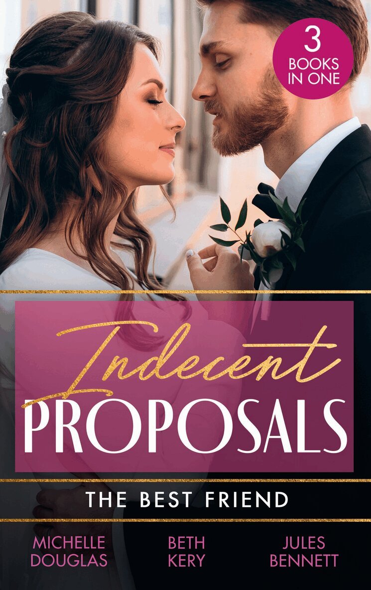 Michelle Douglas, Beth Kery, Jules Bennett - Indecent Proposals: The Best Friend, E-bok
