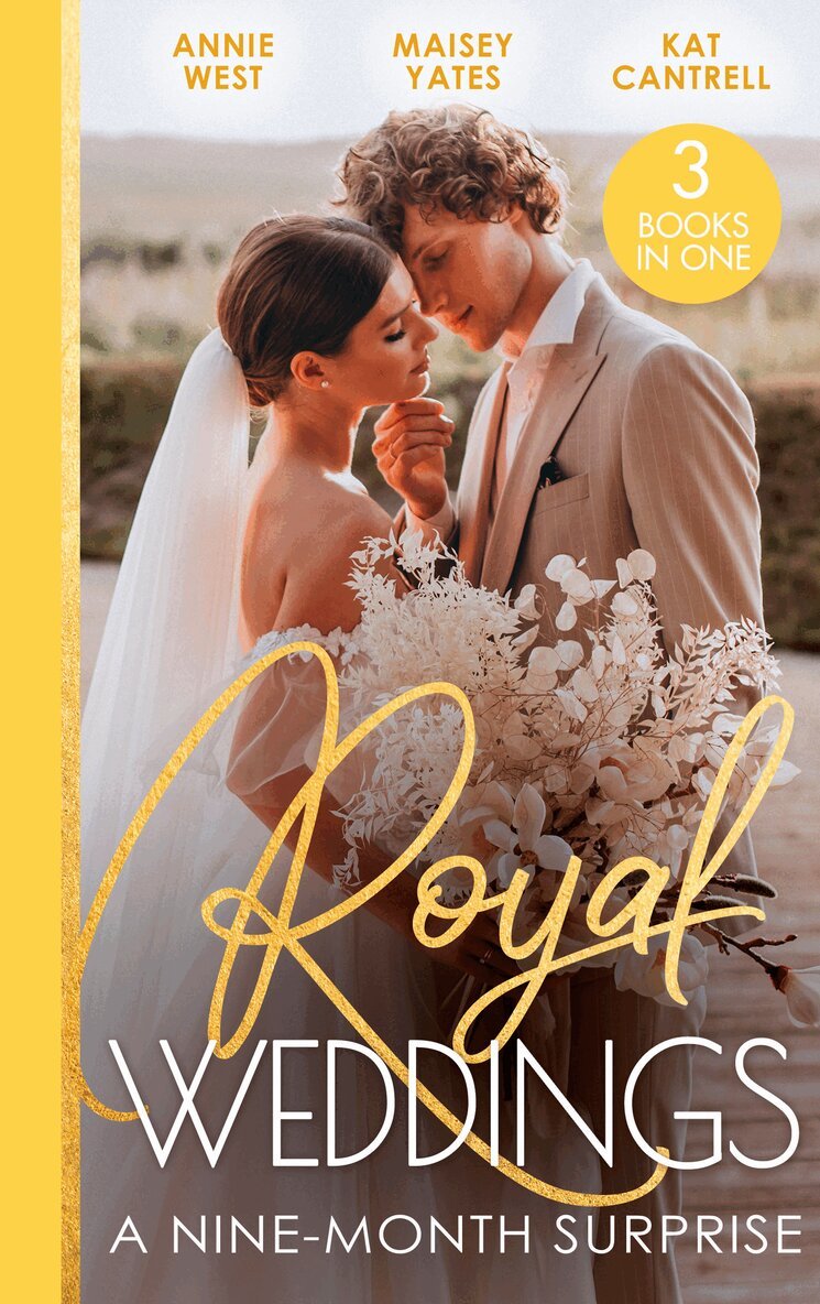 Annie West, Maisey Yates, Kat Cantrell - Royal Weddings: A Nine-Month Surprise, E-bok