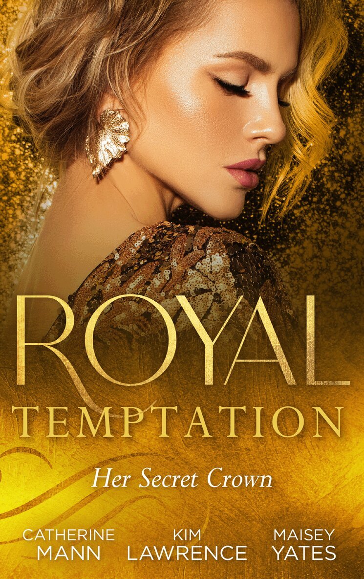 Catherine Mann, Kim Lawrence, Maisey Yates - Royal Temptation: Her Secret Crown, E-bok