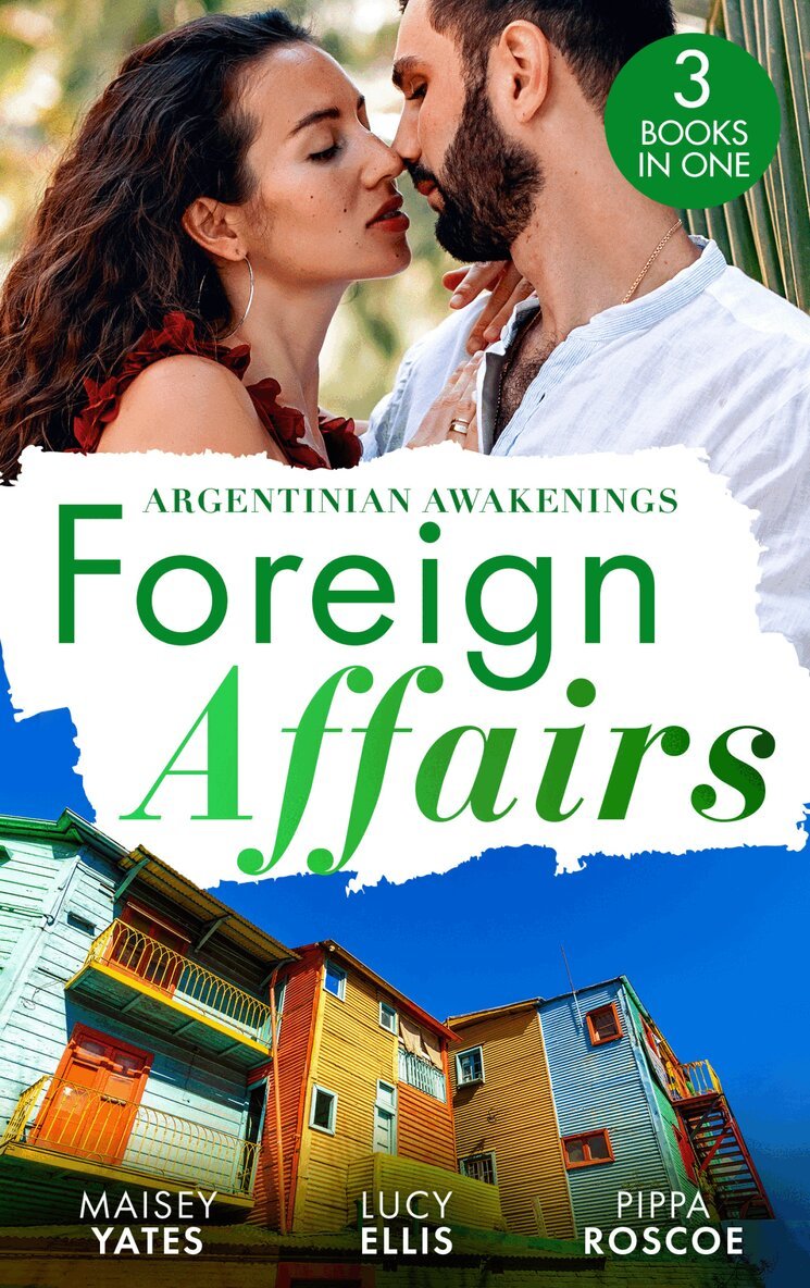 Maisey Yates, Lucy Ellis, Pippa Roscoe - Foreign Affairs: Argentinian Awakenings, E-bok
