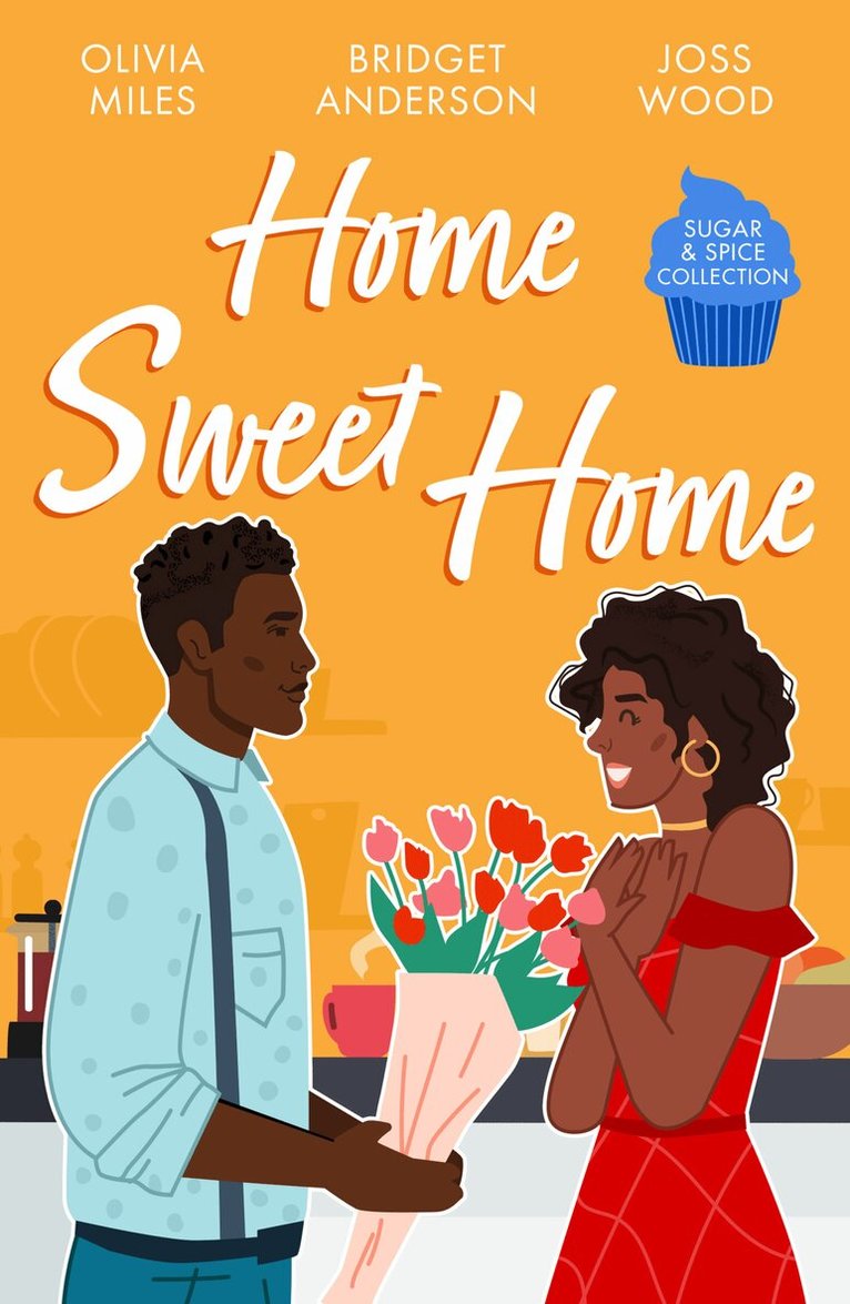 Olivia Miles, Bridget Anderson, Joss Wood - Sugar & Spice: Home Sweet Home, E-bok