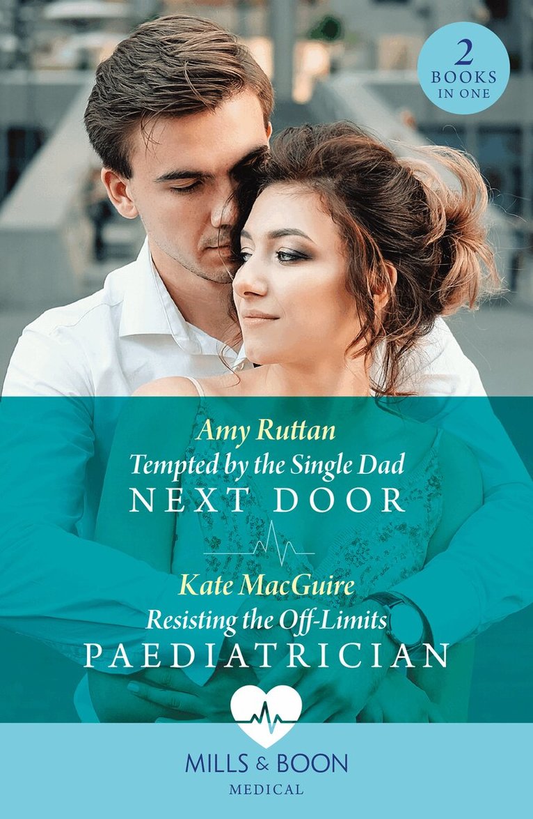 Amy Ruttan, Kate MacGuire - Tempted By The Single Dad Next Door / Resisting The Off-Limits Paediatrician, E-bok