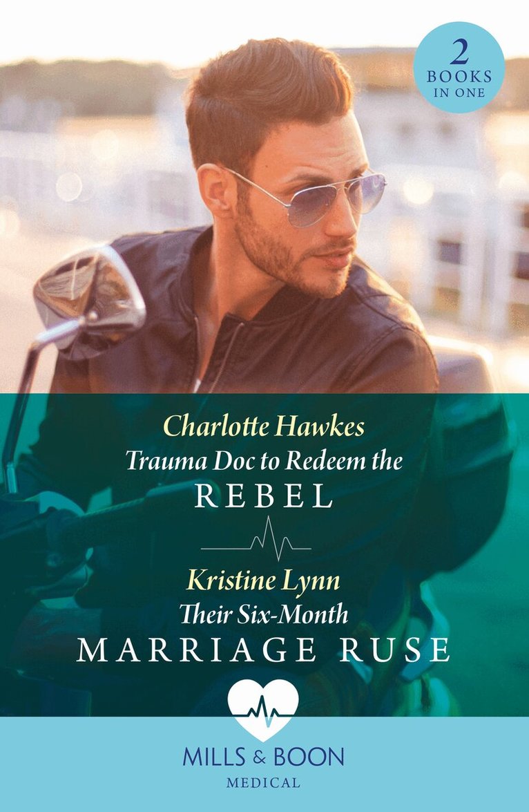 Charlotte Hawkes, Kristine Lynn - Trauma Doc To Redeem The Rebel / Their Six-Month Marriage Ruse, E-bok