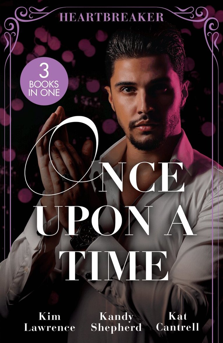 Kim Lawrence, Kandy Shepherd, Kat Cantrell - Once Upon A Time: Heartbreaker, E-bok