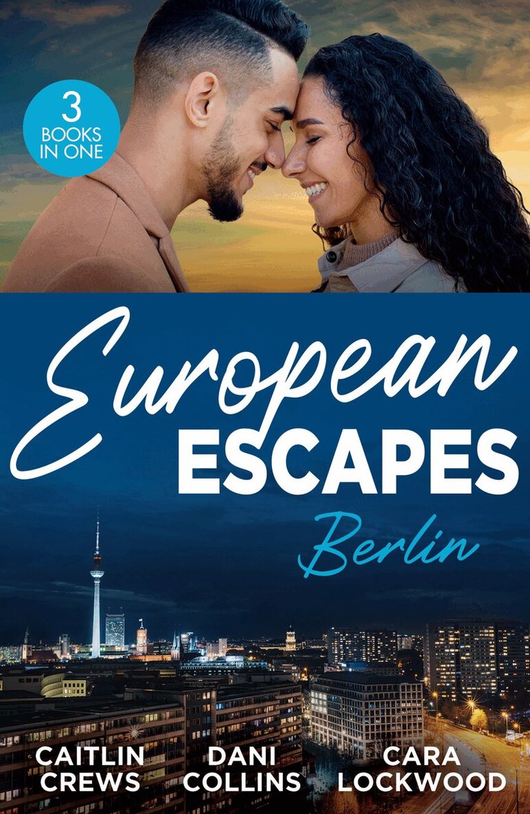 Caitlin Crews, Dani Collins, Cara Lockwood - European Escapes: Berlin, E-bok