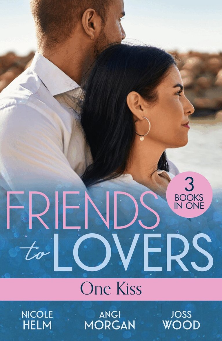 Nicole Helm, Angi Morgan, Joss Wood - Friends To Lovers: One Kiss, E-bok