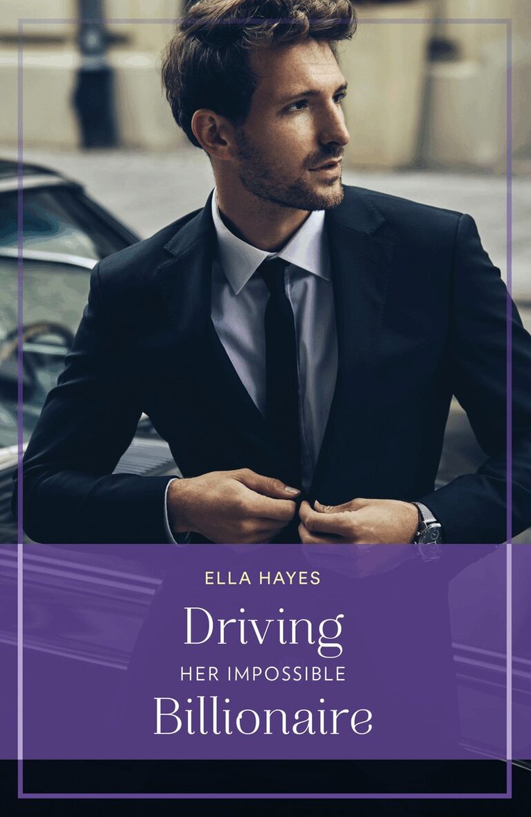 Ella Hayes - Driving Her Impossible Billionaire, E-bok