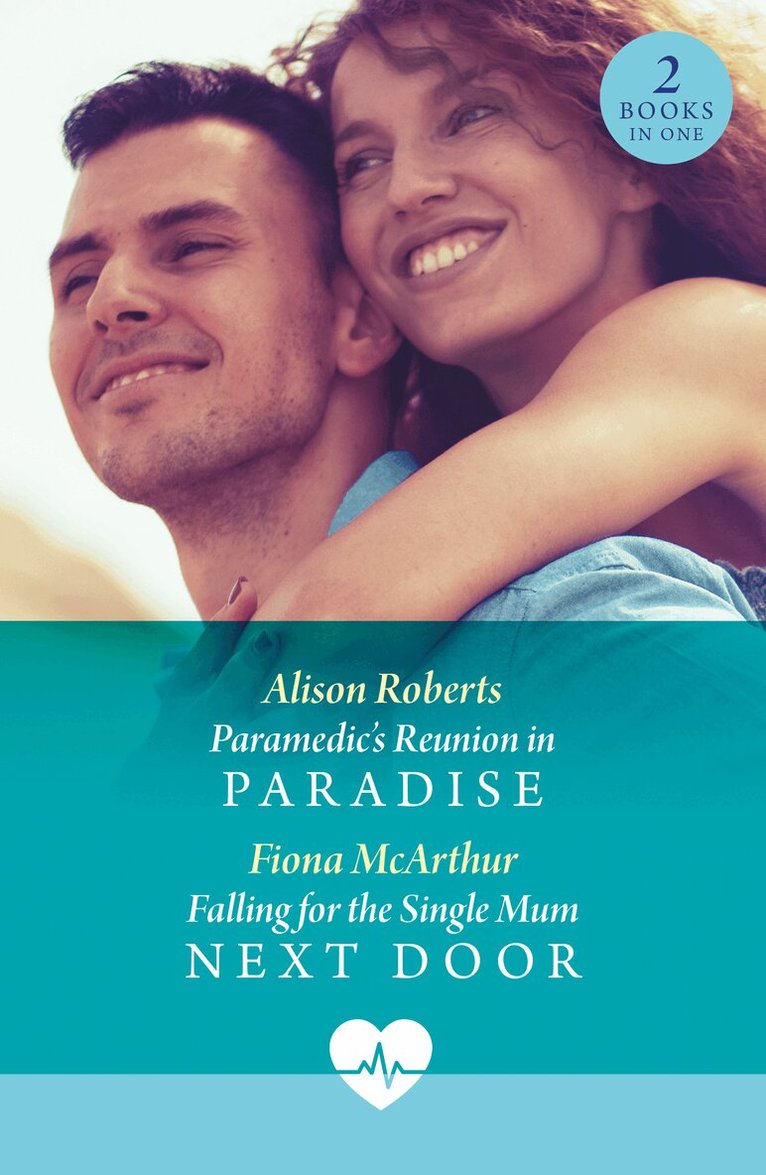 Alison Roberts, Fiona McArthur - Paramedic's Reunion In Paradise / Falling For The Single Mum Next Door, E-bok