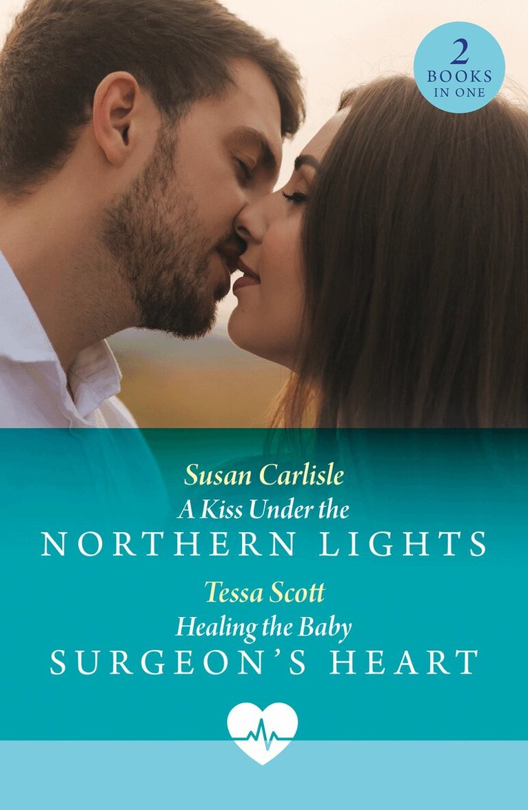Susan Carlisle, Tessa Scott - Kiss Under The Northern Lights / Healing The Baby Surgeon's Heart, E-bok
