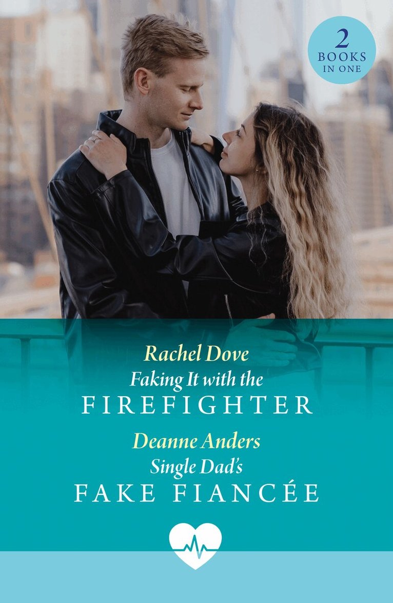 Rachel Dove, Deanne Anders - Faking It With The Firefighter / Single Dad's Fake Fiancée, E-bok