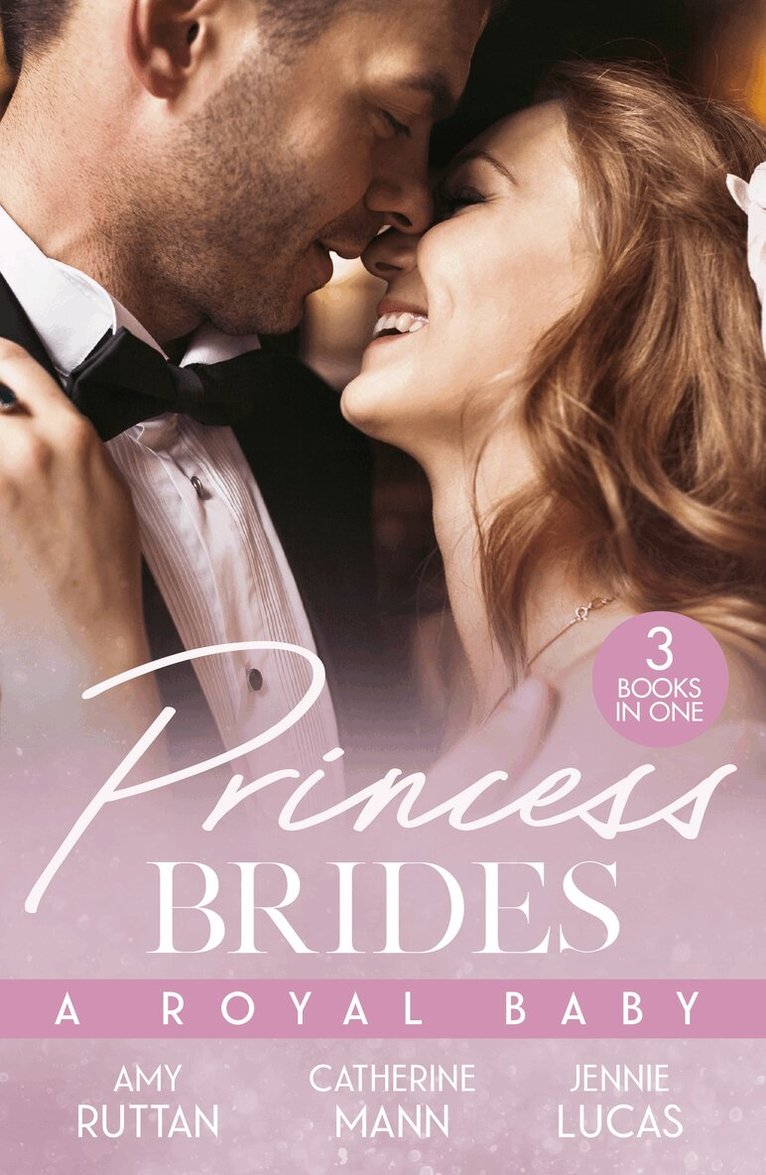 Amy Ruttan, Catherine Mann, Jennie Lucas - Princess Brides: A Royal Baby, E-bok
