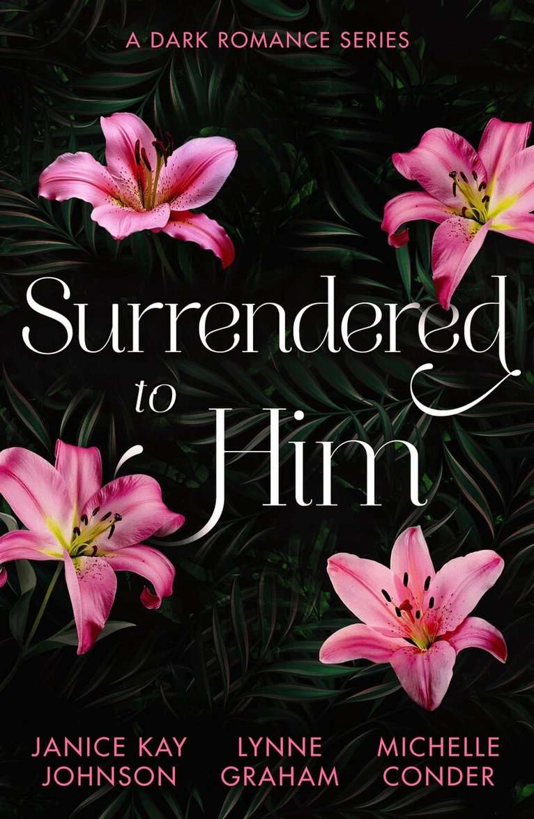 Janice Kay Johnson, Lynne Graham, Michelle Conder - Surrendered To Him: A Dark Romance Series, E-bok