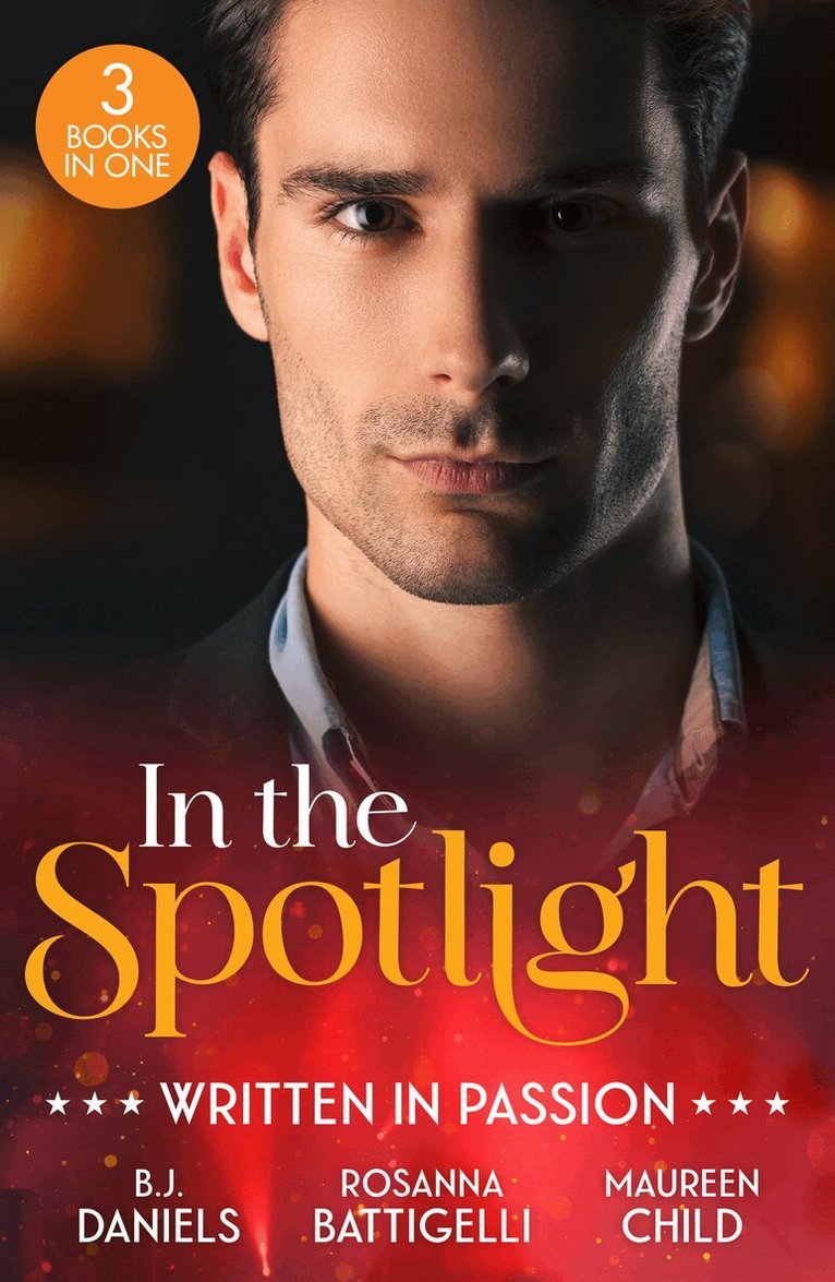 B.J. Daniels, Rosanna Battigelli, Maureen Child - In The Spotlight: Written In Passion, E-bok