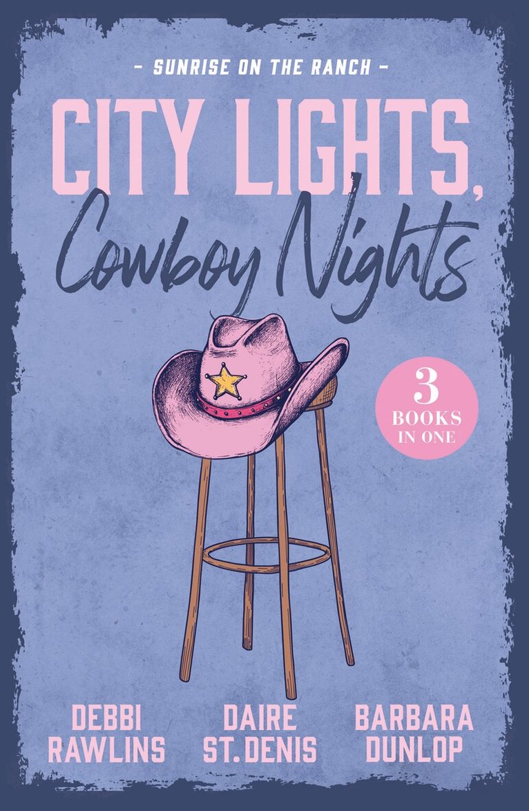 Debbi Rawlins, Daire St. Denis, Barbara Dunlop - City Lights, Cowboy Nights: Sunrise On The Ranch, E-bok