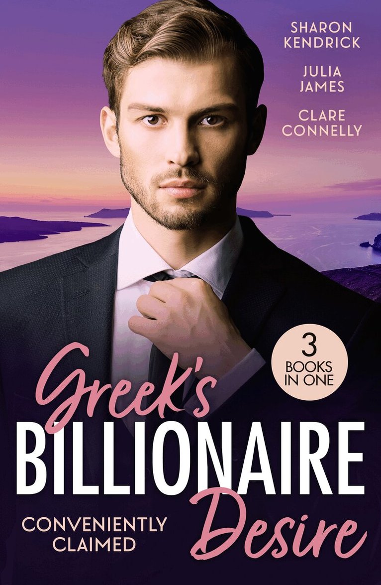 Sharon Kendrick, Julia James, Clare Connelly - Greek's Billionaire Desire: Conveniently Claimed, E-bok