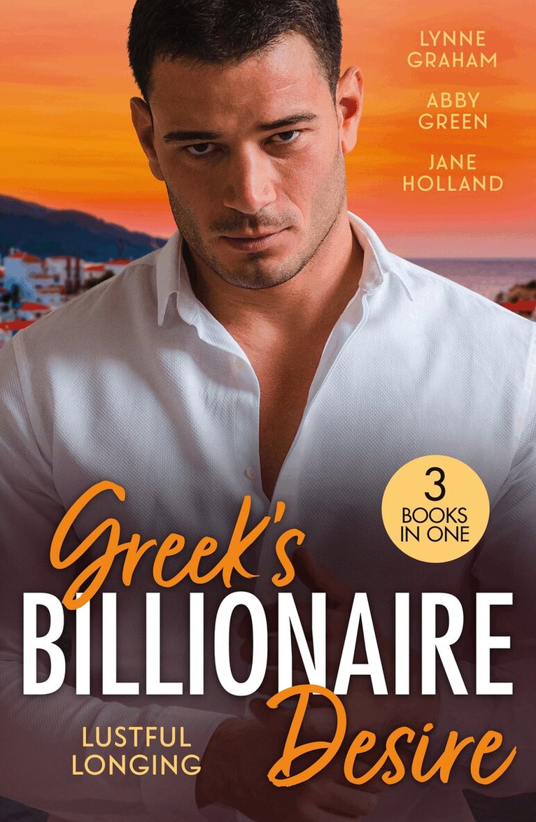Lynne Graham, Abby Green, Jane Holland - Greek's Billionaire Desire: Lustful Longing, E-bok