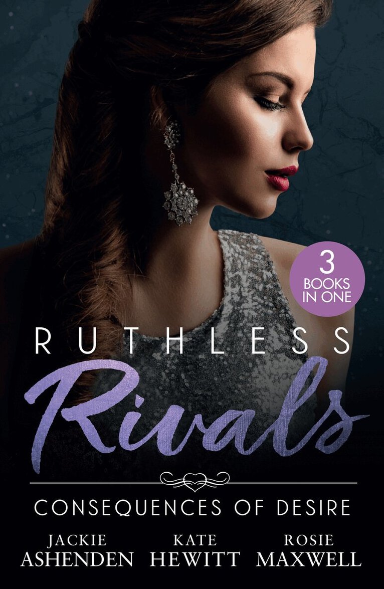 Jackie Ashenden, Kate Hewitt, Rosie Maxwell - Ruthless Rivals: Consequences Of Desire, E-bok