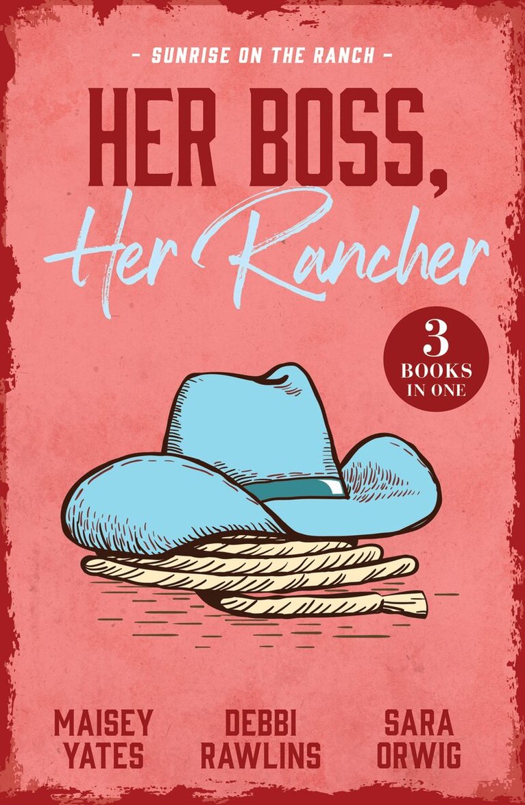 Kelli Ireland, Sara Orwig, Charlene Sands - Her Boss, Her Rancher: Sunrise On The Ranch, E-bok