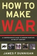 How To Make War A Comprehensive Guide to Modern Warfare for the Post-Col d War Era