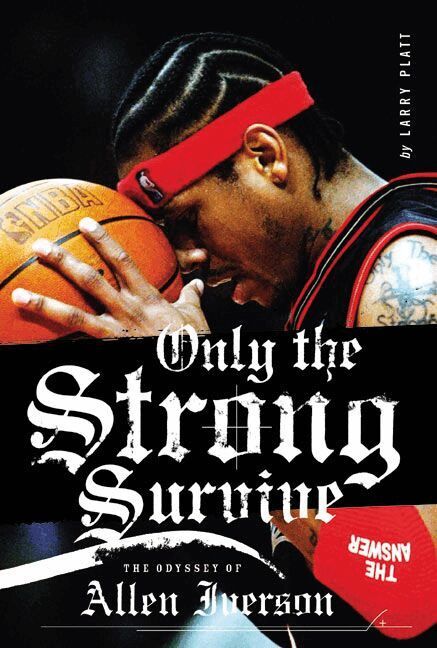 Larry Platt - Only the Strong Survive: The Odyssey of Allen Iverson, Häftad