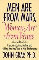 Men Are from Mars, Women Are from Venus: Practical Guide for Improving Communication and Getting What You Want in Your Relationships