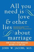 All You Need Is Love and Other Lies About Marriage