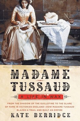 Kate Berridge - Madame Tussaud: A Life in Wax, Häftad. Tillgänglighet: Lägg i varukorg