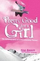 Tina Basich, Kathleen Gasperini - Pretty Good for a Girl: The Autobiography of a Snowboarding Pioneer, Häftad. Tillgänglighet: Lägg i varukorg